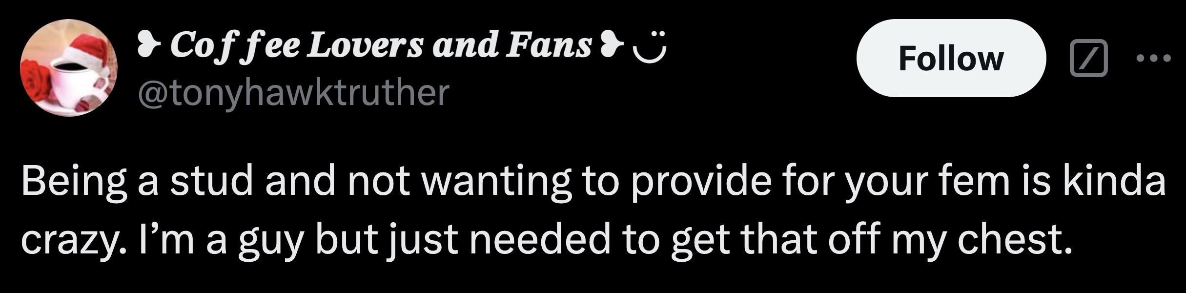 mask - Coffee Lovers and Fans & Being a stud and not wanting to provide for your fem is kinda crazy. I'm a guy but just needed to get that off my chest.